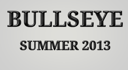 Bulls Eye - Summer 2013 (Place Holder)